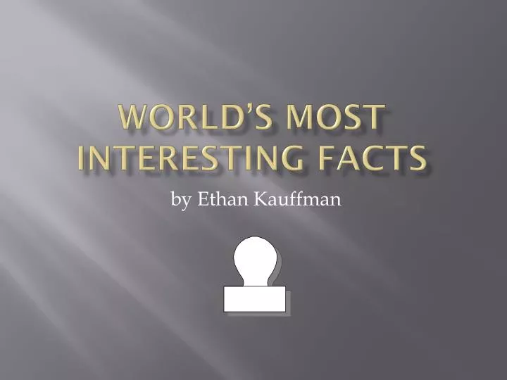 world s most interesting facts