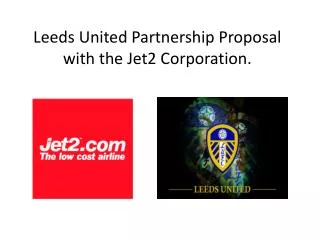 Leeds United Partnership Proposal with the Jet2 Corporation.