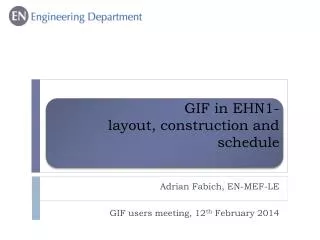 GIF in EHN1- layout, construction and schedule
