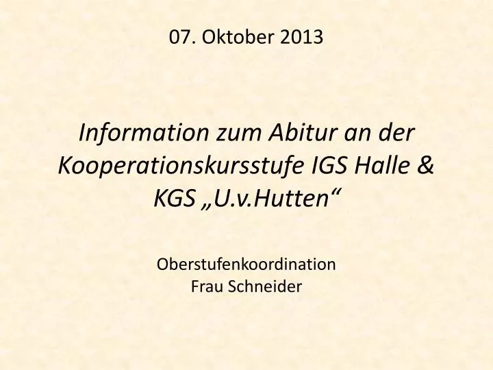 07 oktober 2013 information zum abitur an der kooperationskursstufe igs halle kgs u v hutten