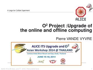 O 2 Project :Upgrade of the online and offline computing Pierre VANDE VYVRE