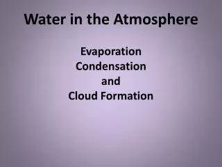 Water in the Atmosphere Evaporation Condensation and Cloud Formation