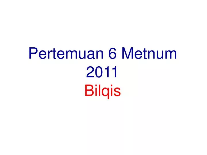 pertemuan 6 metnum 2011 bilqis