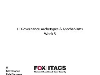 IT Governance Archetypes &amp; Mechanisms Week 5