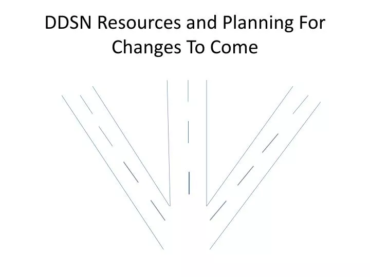 ddsn resources and planning for changes to come