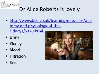 Dr Alice Roberts is lovely