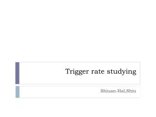 Trigger rate studying