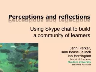 Perceptions and reflections Using Skype chat to build a community of learners