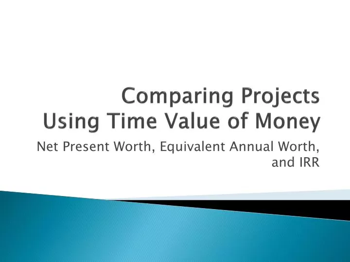 comparing projects using time value of money