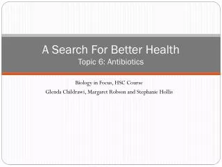 A Search For Better Health Topic 6: Antibiotics