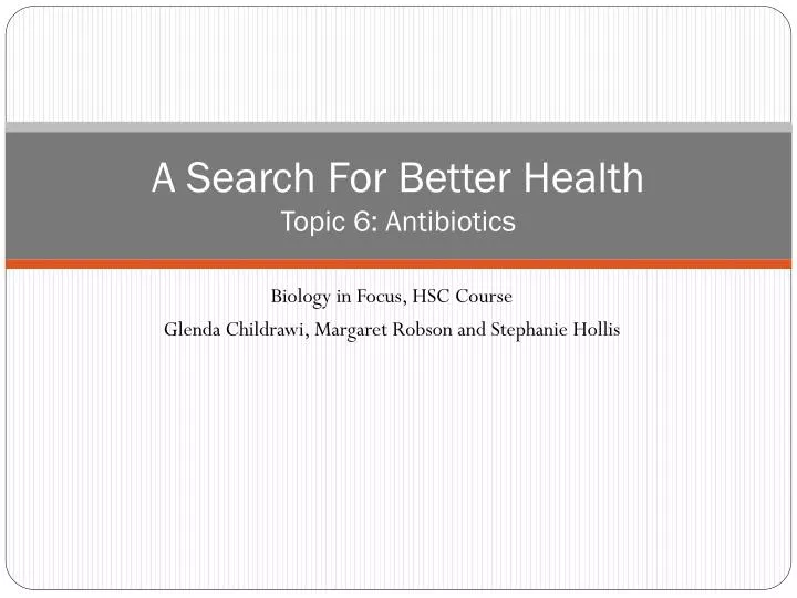 a search for better health topic 6 antibiotics