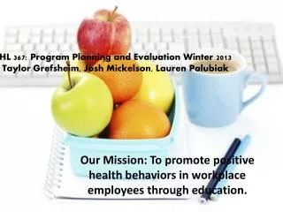 Our Mission: To promote positive health behaviors in workplace employees through education.