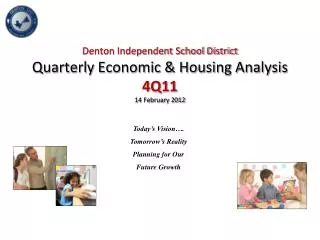 Denton Independent School District Quarterly Economic &amp; Housing Analysis 4Q11 14 February 2012