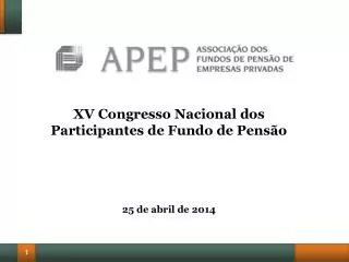 XV Congresso Nacional dos Participantes de Fundo de Pensão 25 de abril de 2014
