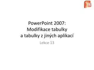 PowerPoint 2007: Modifikace tabulky a tabulky z jiných aplikací