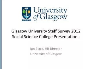 Glasgow University Staff Survey 2012 Social Science College Presentation -