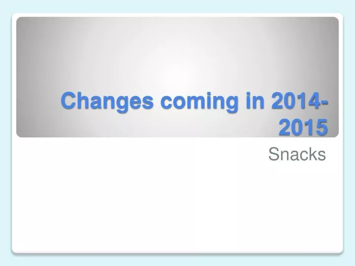 changes coming in 2014 2015