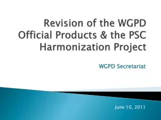 Revision of the WGPD Official Products &amp; the PSC Harmonization Project