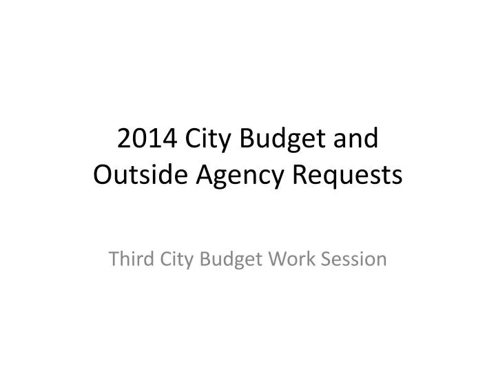 2014 city budget and outside agency requests