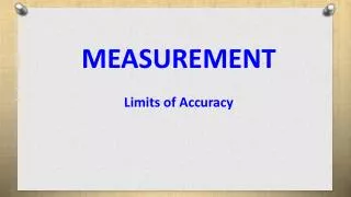 MEASUREMENT Limits of Accuracy