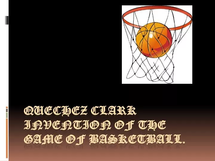 quechez clark invention of the game of basketball