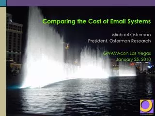 Comparing the Cost of Email Systems Michael Osterman President, Osterman Research