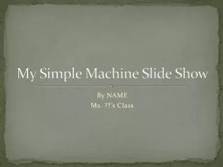 My Simple Machine Slide Show