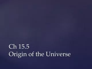 Ch 15.5 Origin of the Universe