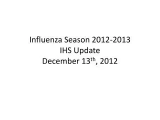 influenza season 2012 2013 ihs update december 13 th 2012