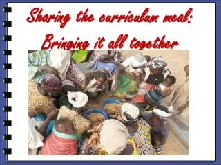 Sharing the curriculum meal: Bringing it all together