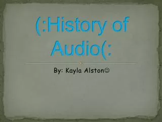 (:History of Audio(: