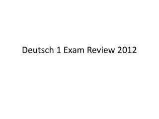 Deutsch 1 Exam Review 2012