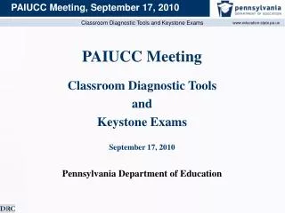 PAIUCC Meeting Classroom Diagnostic Tools and Keystone Exams September 17, 2010