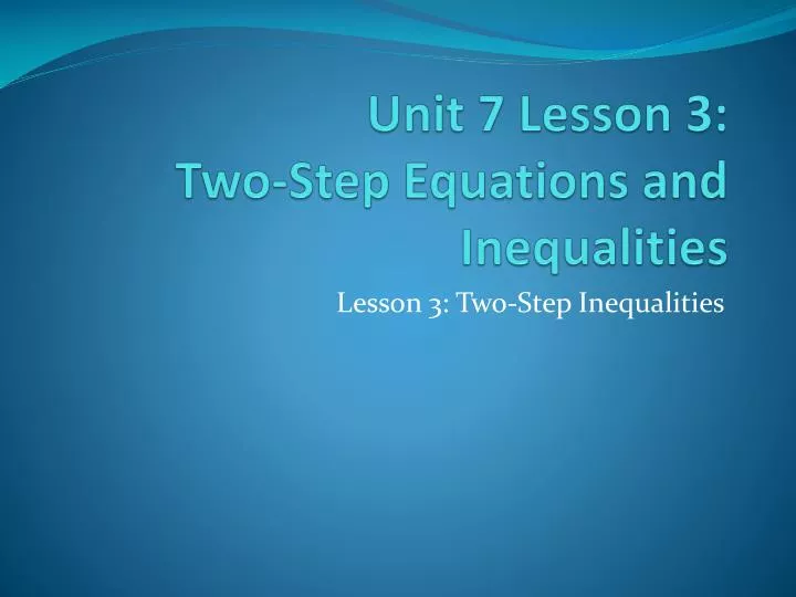 unit 7 lesson 3 two step equations and inequalities