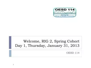 Welcome, RIG 2, Spring Cohort Day 1, Thursday, January 31, 2013