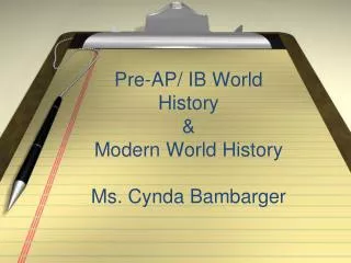 Pre-AP/ IB World History &amp; Modern World History Ms. Cynda Bambarger