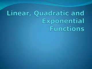 Linear, Quadratic and Exponential Functions