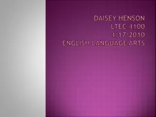 Daisey Henson Ltec 4100 4/17/2010 English Language Arts