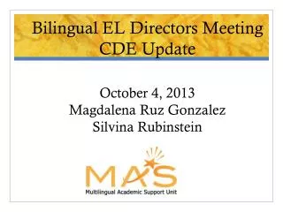 Bilingual EL Directors Meeting CDE Update October 4, 2013 Magdalena Ruz Gonzalez