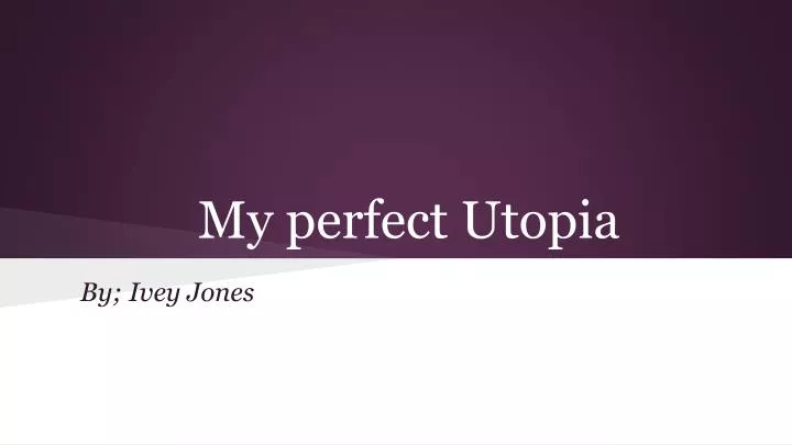 my perfect utopia