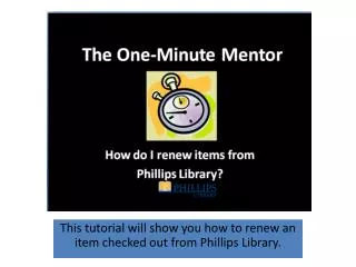 This tutorial will show you how to renew an item checked out from Phillips Library.