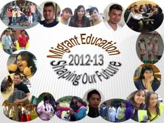 Migrant Education 2012-13 Shaping O ur Future