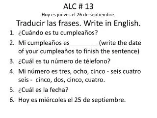 ALC # 13 Hoy es jueves el 26 de septiembre . Traducir las frases . Write in English.