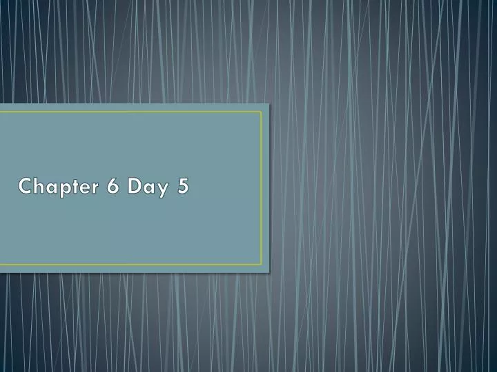 chapter 6 day 5