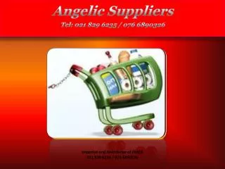 Angelic Suppliers Tel: 021 829 6235 / 076 6890326