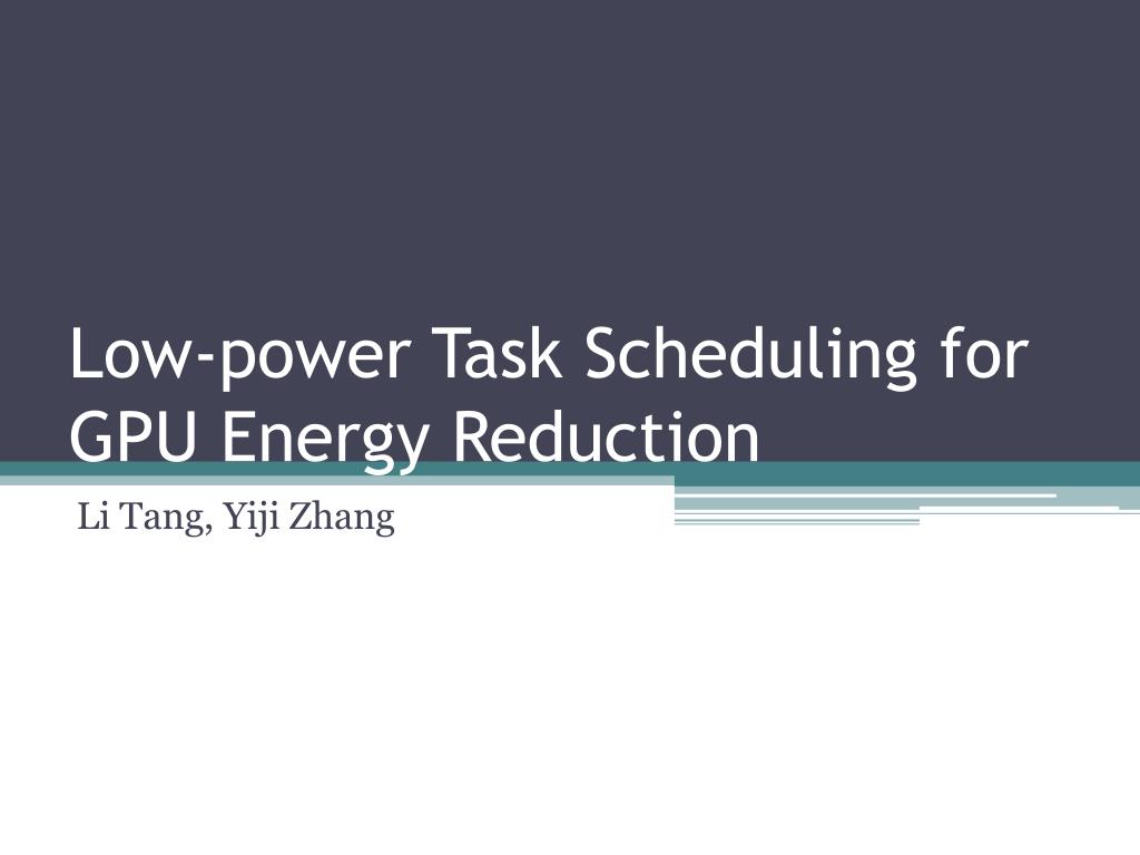 PPT - Low-power Task Scheduling for GPU Energy Reduction PowerPoint ...