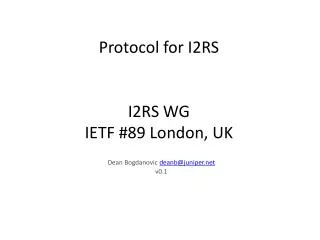 Protocol for I2RS I2RS WG IETF #89 London, UK