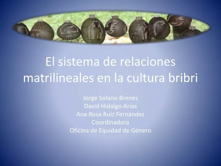 el sistema de relaciones matrilineales en la cultura bribri