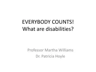 EVERYBODY COUNTS! What are disabilities?
