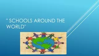 &quot; Schools around the world &quot;